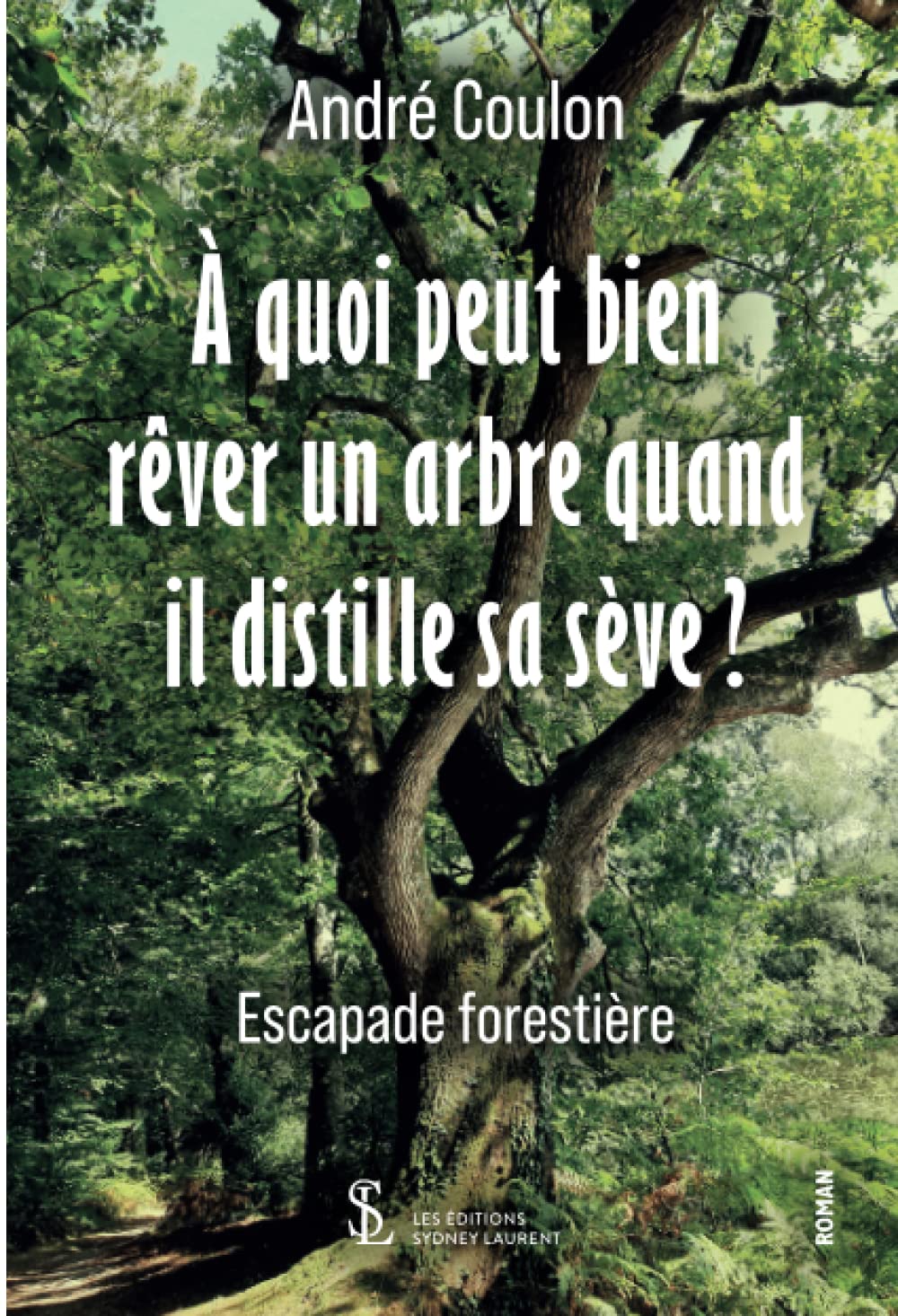 A quoi peut bien rêver un arbre quand il distille sa sève?: Escapade forestière book