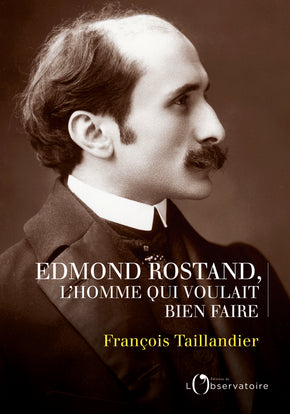 Edmond Rostand, l'homme qui voulait bien faire Essays & Short Stories