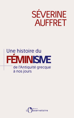 Une histoire du féminisme de l'Antiquité grecque à nos jours Politics & History