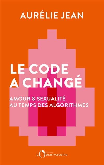 Product Image: Le code a changé : amour & sexualité au temps des algorithmes