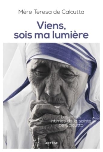 Viens, sois ma lumière: Les écrits intimes de la sainte de Calcutta Religion & Esotericism
