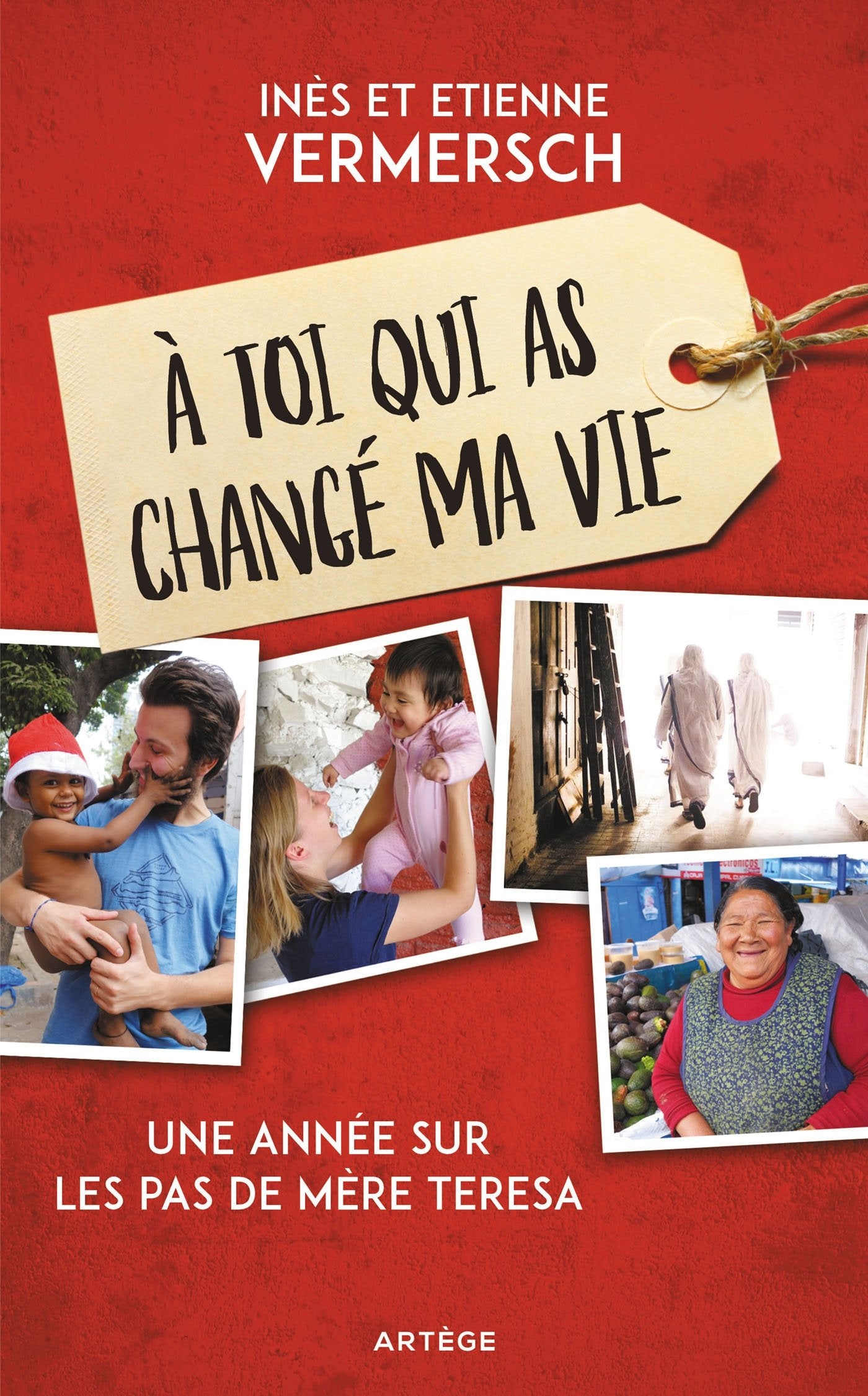 À toi qui as changé ma vie: Une année sur les pas de Mère Teresa Religion & Esotericism
