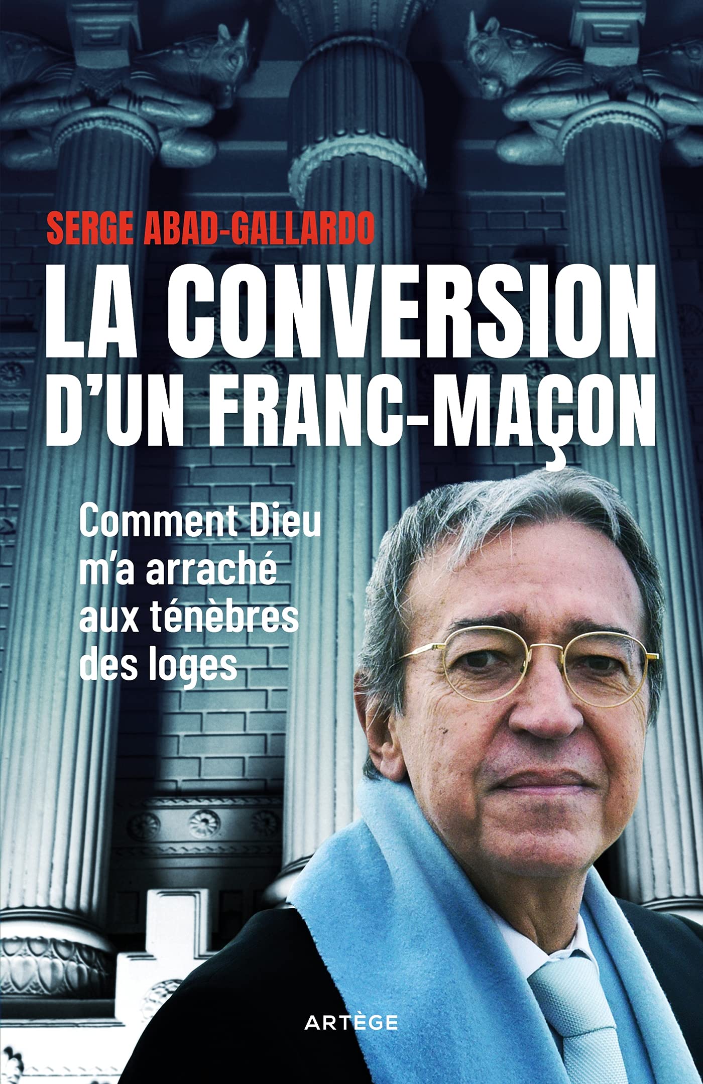 La conversion d'un franc-maçon: Comment Dieu m'a arraché aux ténèbres des loges Religion & Esotericism