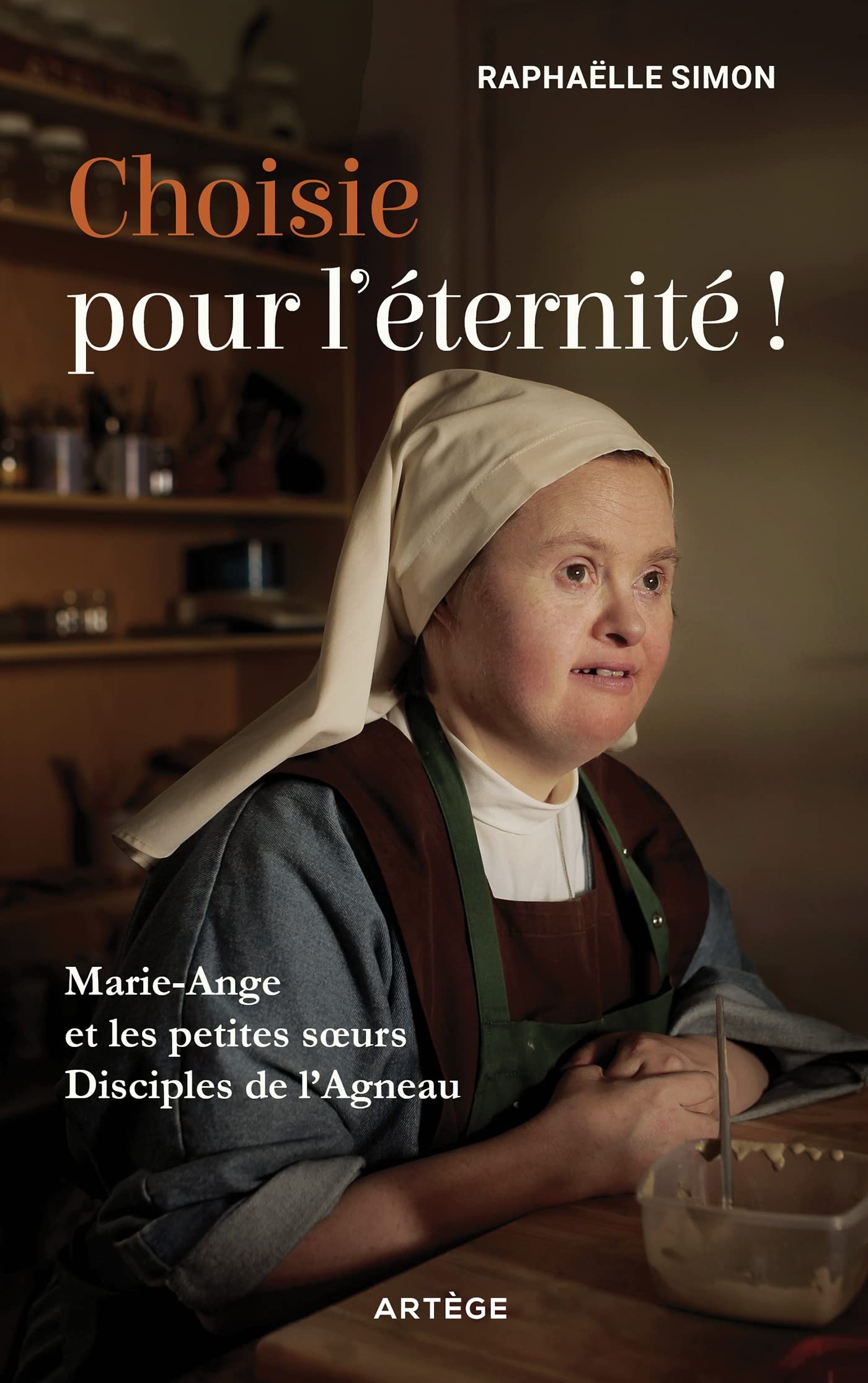 Choisie pour l'éternité !: Marie-Ange et les petites soeurs disciples de l'Agneau Religion & Esotericism