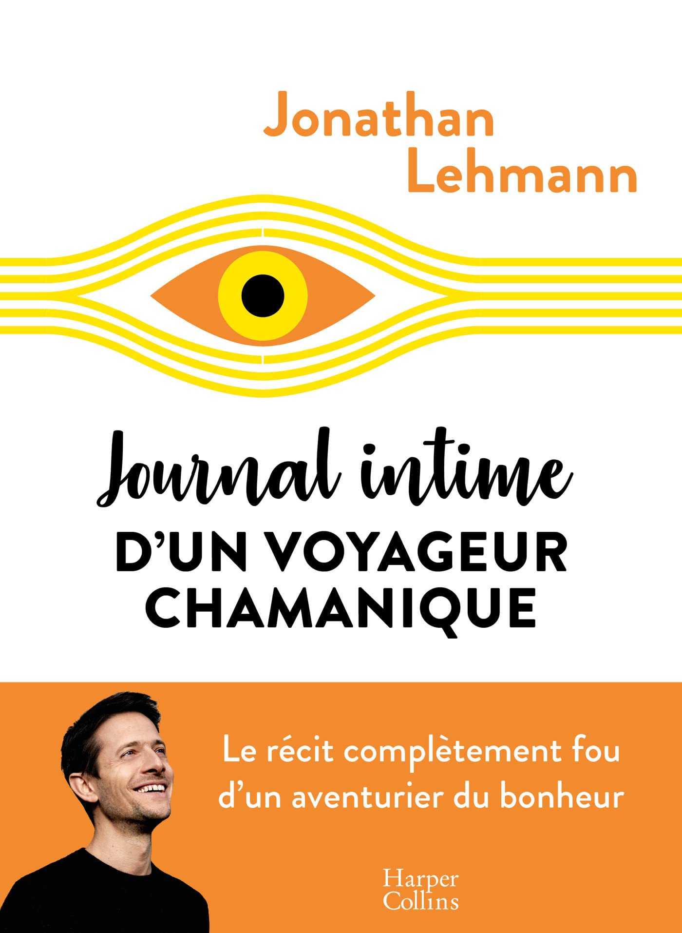 Journal intime d'un voyageur chamanique: Le récit complètement fou d'un aventurier du bonheur Books