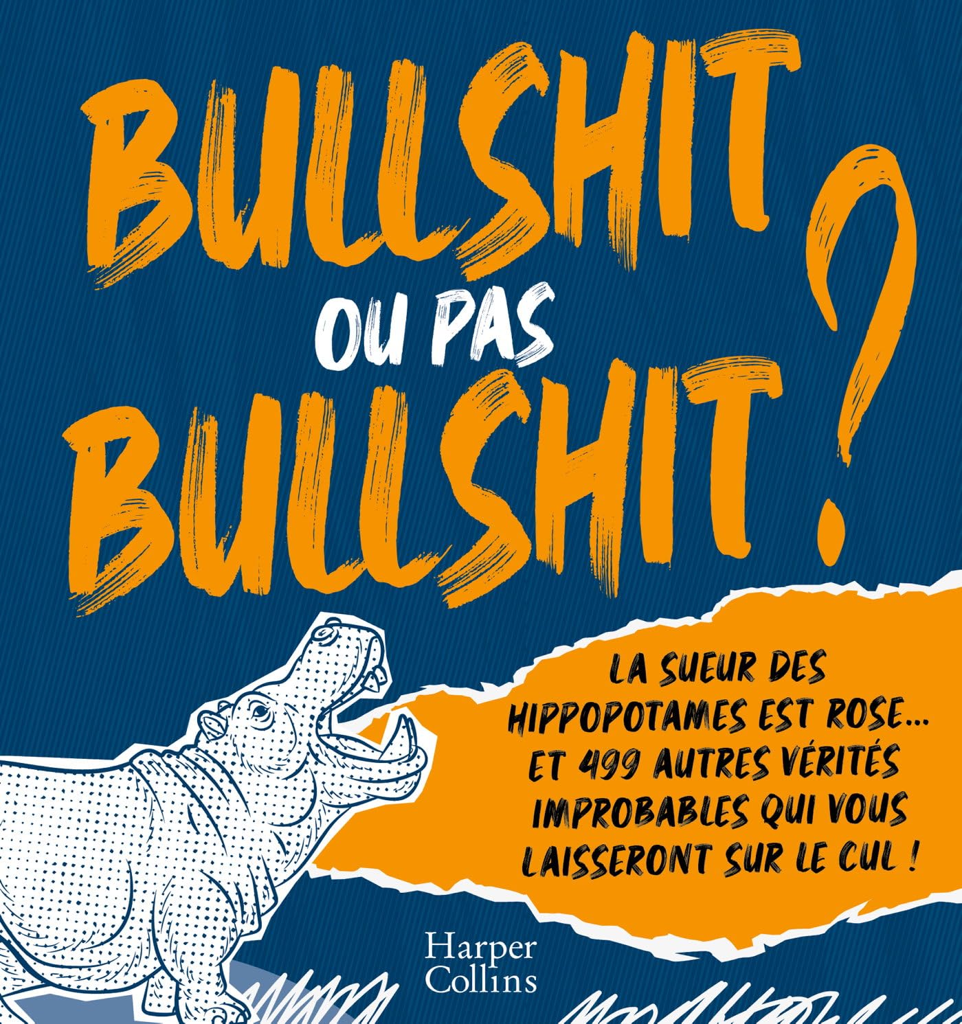 Bullshit ou pas Bullshit ?: La sueur des hippopotames est rose et 499 autres vérités improbables qui vous laisseront sur le cul Arts & Culture