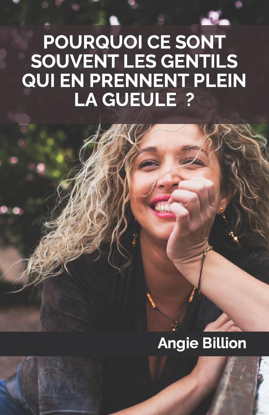 POURQUOI CE SONT SOUVENT LES GENTILS QUI EN PRENNENT PLEIN LA GUEULE ? book