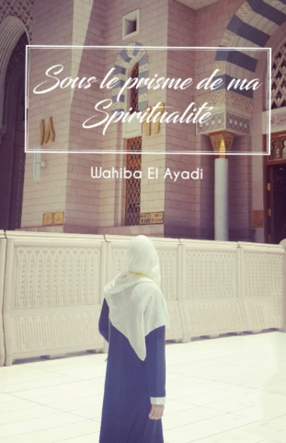 Sous le prisme de ma Spiritualité: Réflexions et analyses philosophiques de la religion book