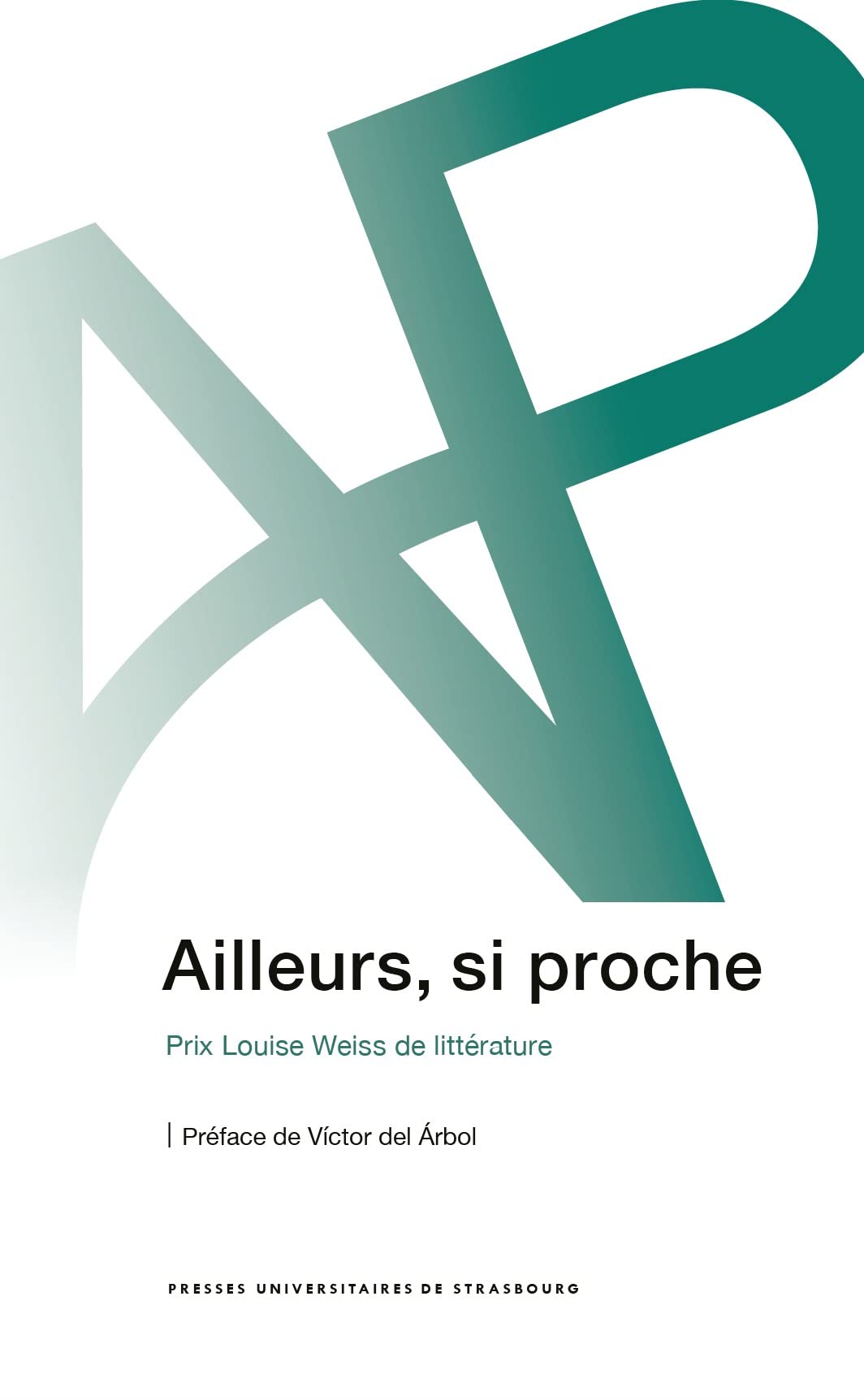Ailleurs, si proche : prix louise weiss de littérature: PRIX LOUISE WEISS DE LITTÉRATURE book