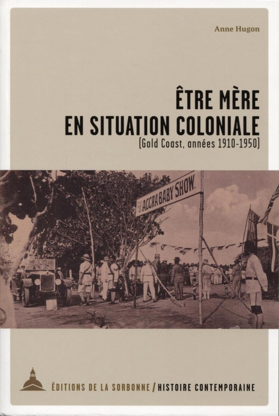 Etre mère en situation coloniale: (Gold Coast, 1910-1950) Politics & History