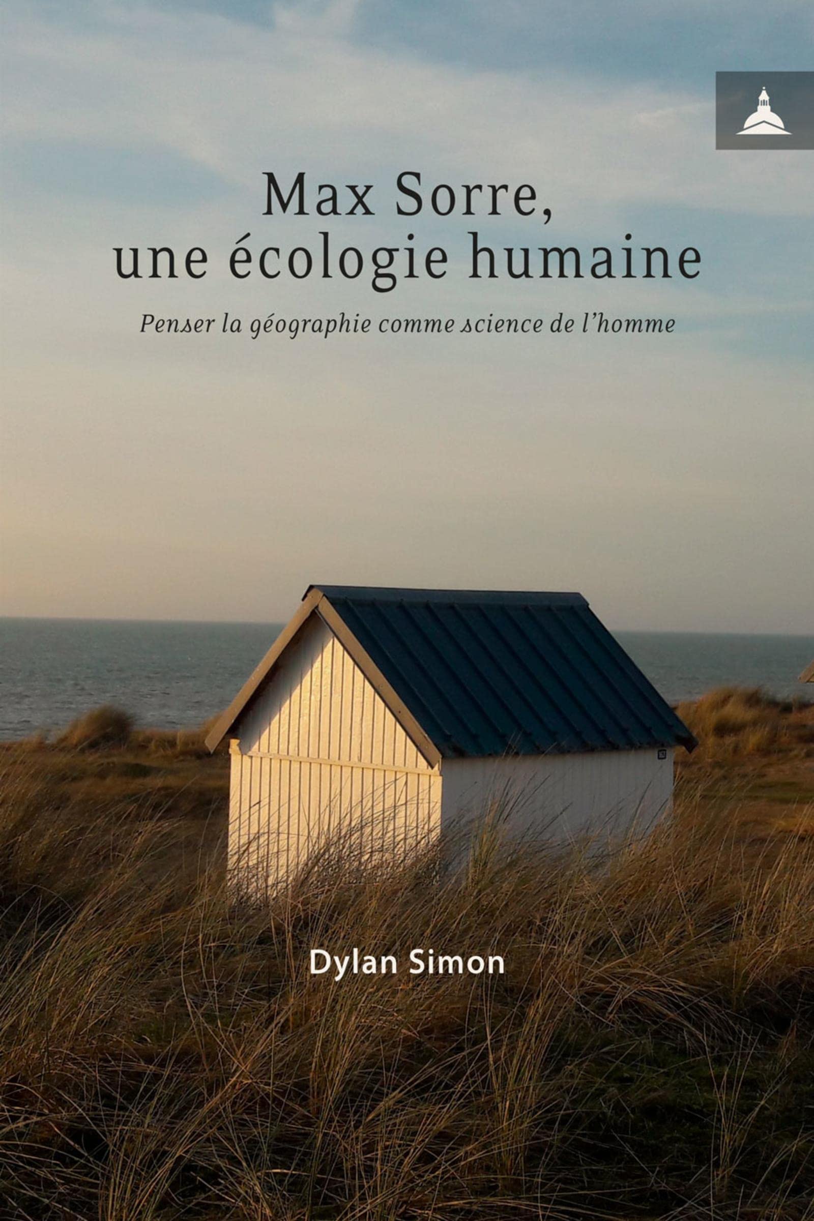 Max Sorre, une écologie humaine: Penser la géographie comme science de l'homme book