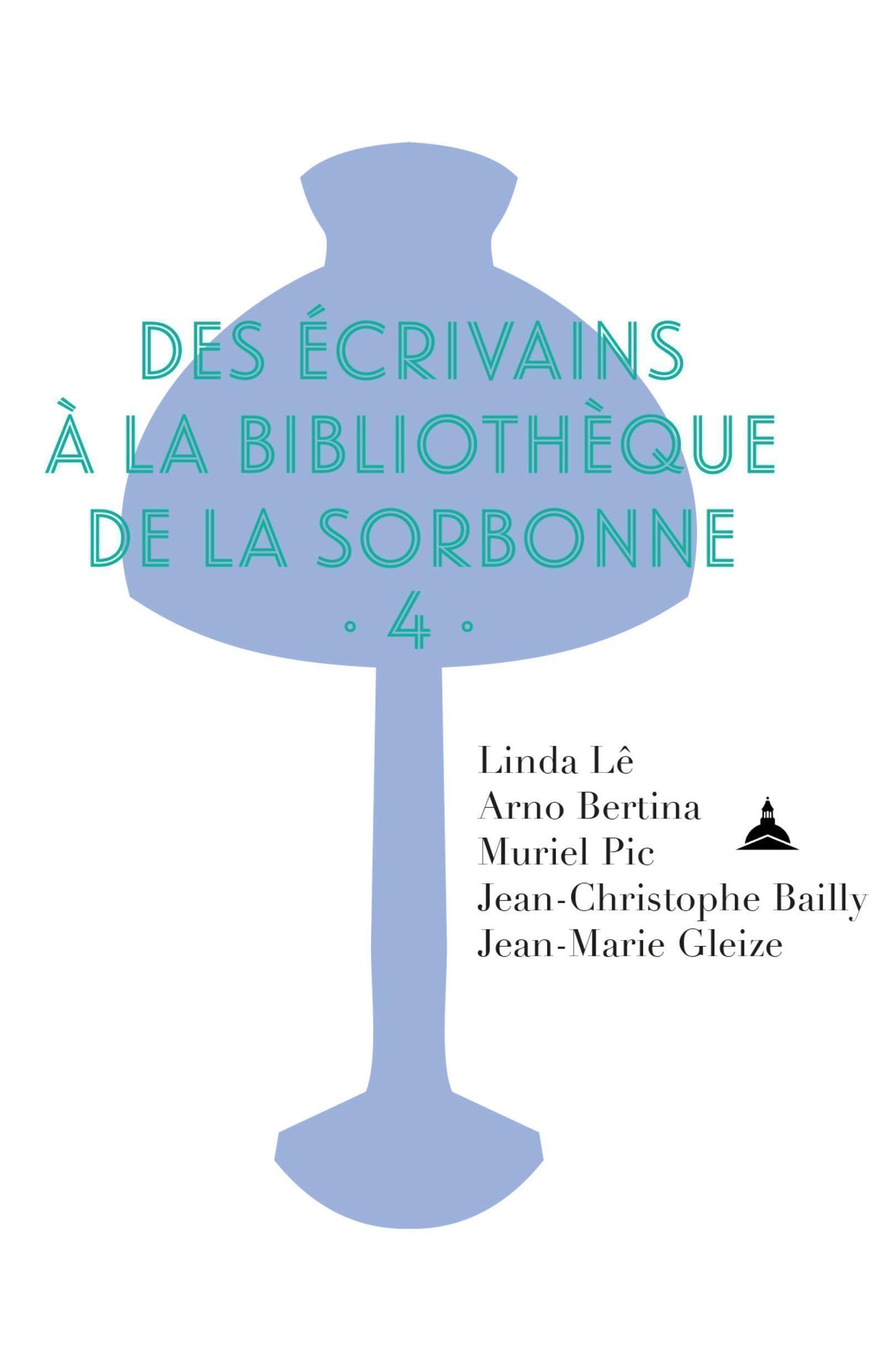Des écrivains à la Bibliothèque de la Sorbonne: Volume 4 book