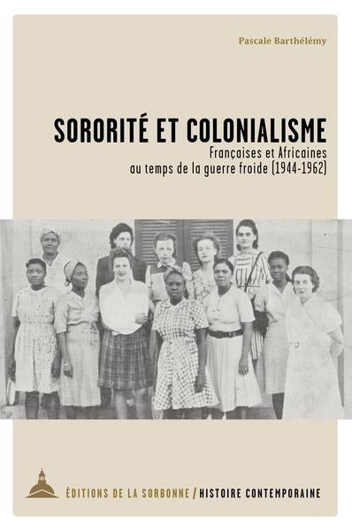 Sororité et colonialisme : Françaises et Africaines au temps de la guerre froide (1944-1962) French history