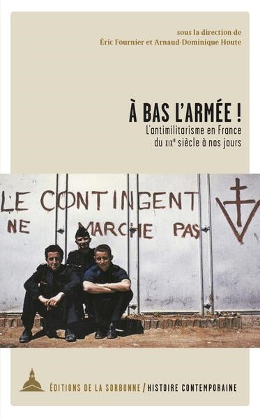 A bas l'armée ! : l'antimilitarisme en France du XIXe siècle à nos jours French history