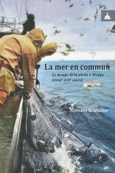 La mer en commun : le monde de la pêche à Dieppe (XVIIIe-XIXe siècle) book