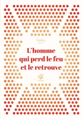 L'homme qui perd le feu et le retrouve Novels & Short Stories