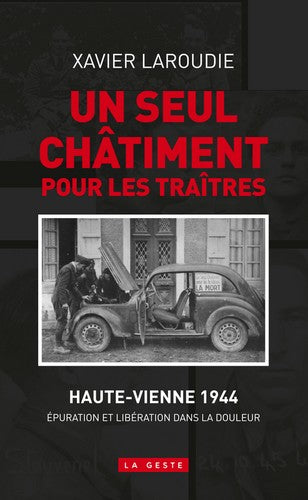 Un seul châtiment pour les traîtres : Haute-Vienne 1944 : épuration et Libération dans la douleur Historical Fiction
