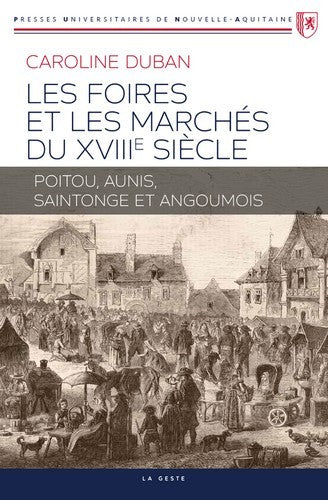Les foires et les marchés du XVIIIe siècle : Poitou, Aunis, Saintonge et Angoumois Politics & History