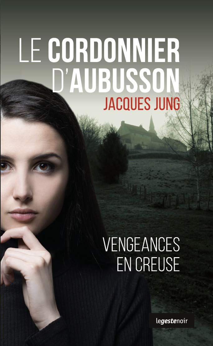 Cordonnier d'Aubusson (Nouvelle Édition): Vengeances en Creuse Novels & Short Stories