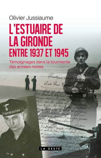 L'estuaire de la Gironde entre 1937 et 1945 : témoignages dans la tourmente des années noires Politics & History
