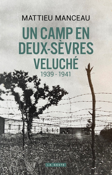 Un camp en Deux-Sèvres : Veluché, 1939-1941 Politics & History