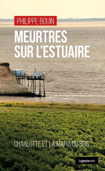 Meurtres sur l'estuaire : les assassins de l'arbre : Charlotte Auduc et la mafia du bois Contemporary literature