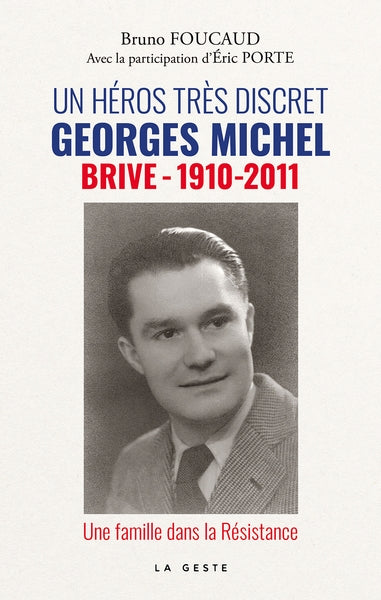 Un héros très discret : Georges Michel (Brive, 1910-2011) : une famille dans la Résistance Contemporary literature