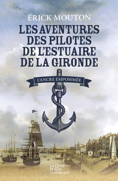 Les aventures des pilotes de l'estuaire de la Gironde. Vol. 1. L'ancre empaumée : Alcide Guindet de 1835 à 1853 book