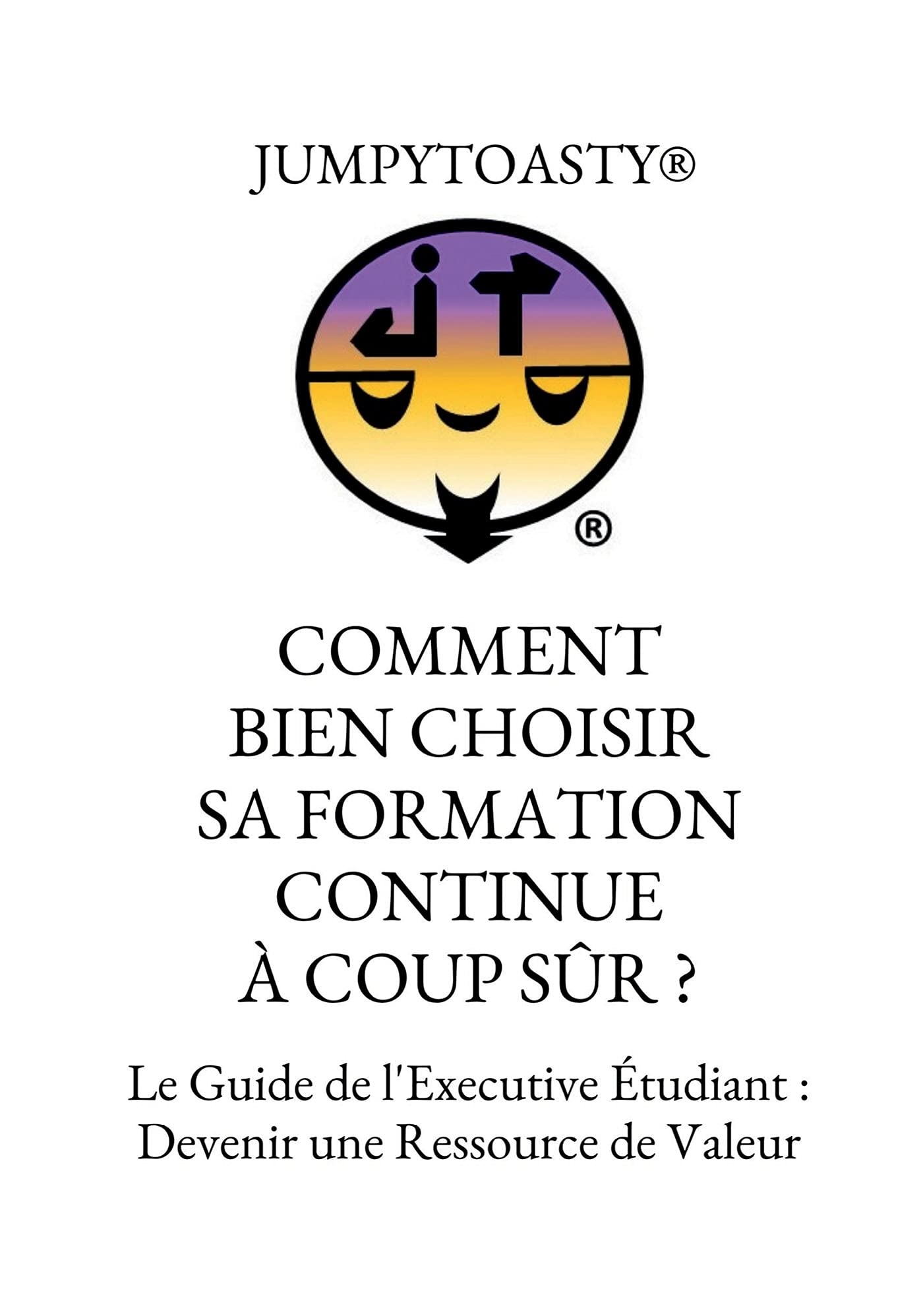 COMMENT BIEN CHOISIR SA FORMATION CONTINUE À COUP SUR ?: Le Guide de l'Executive Étudiant : Devenir une Ressource de Valeur book