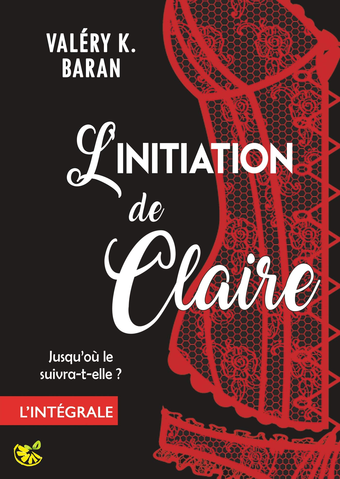 L'initiation de Claire - L'intégrale: Enfin l'intégrale de la série de romance érotique BDSM book