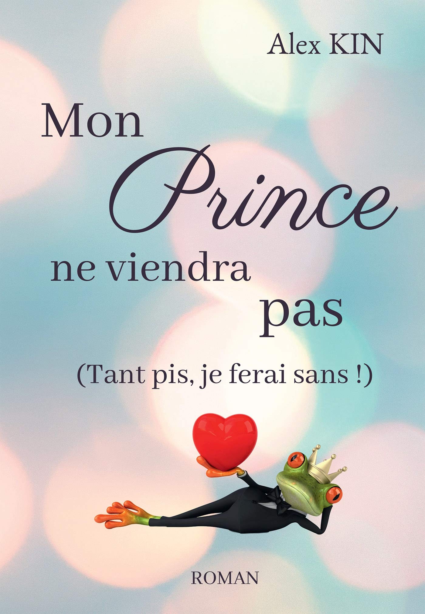 Mon prince ne viendra pas: (Tant pis, je ferai sans !) Contemporary literature