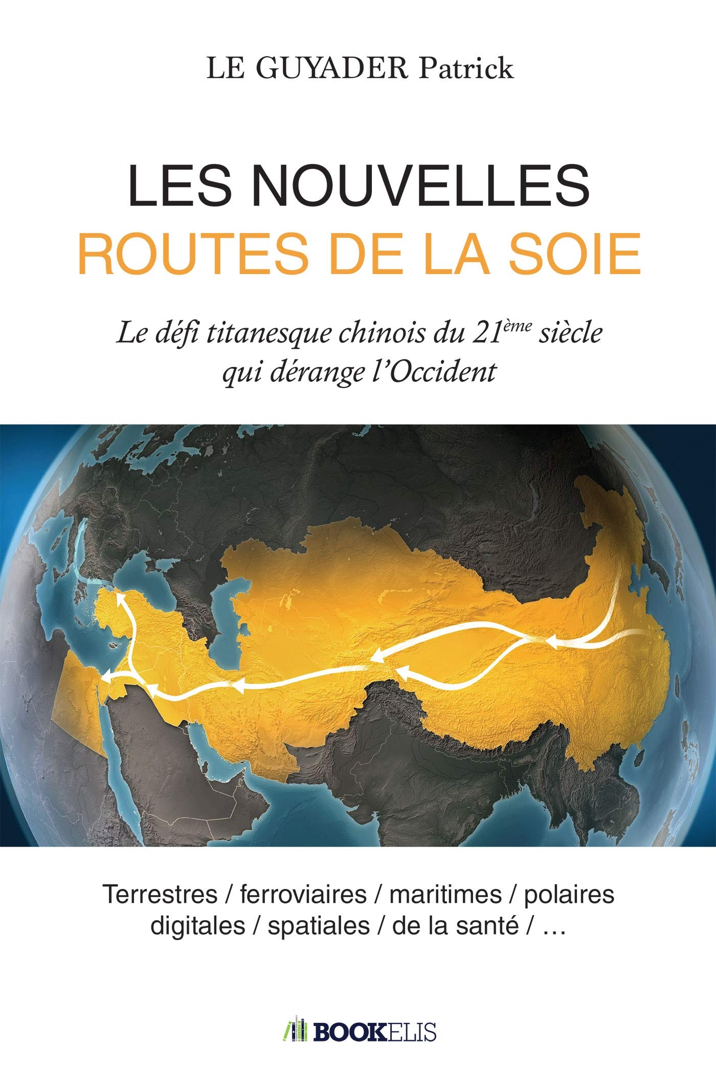 LES NOUVELLES ROUTES DE LA SOIE: Le défi titanesque chinois du 21ème siècle qui dérange l'Occident book