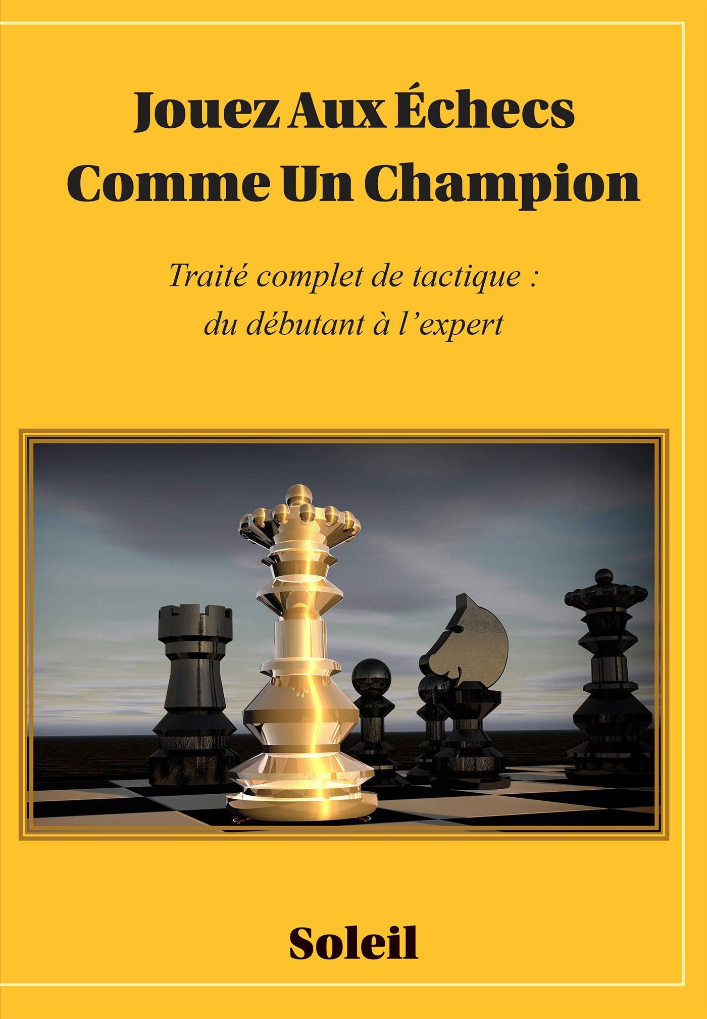 Jouez Au Échecs Comme Un Champion: Traité complet de tactique : du débutant à l'expert book