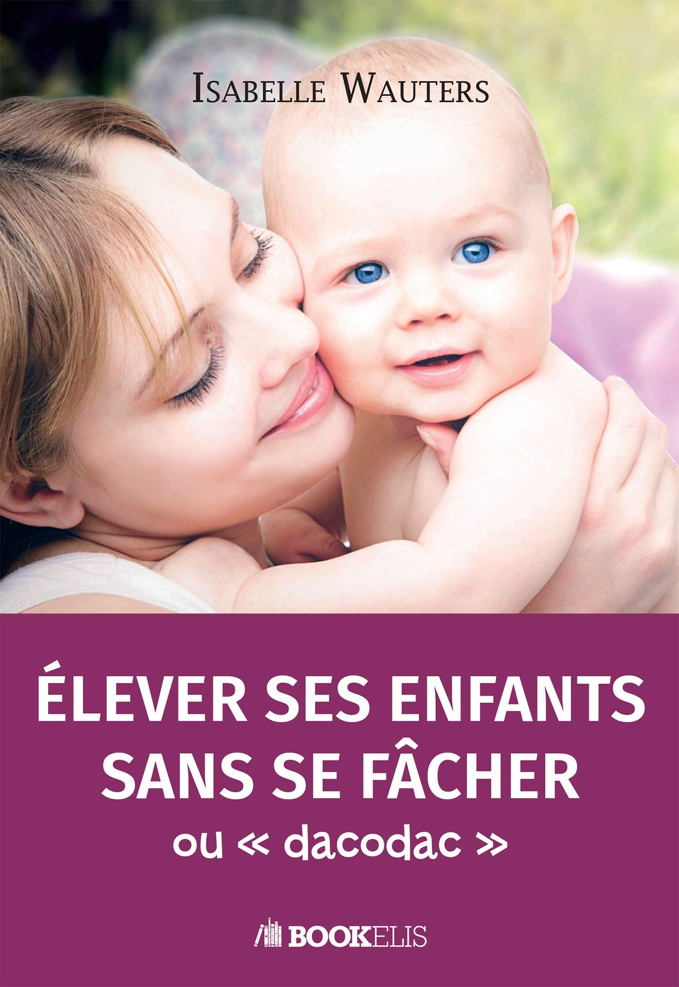 Elever ses enfants sans se fâcher book