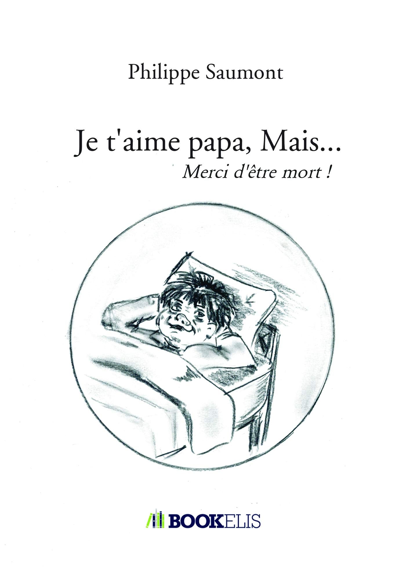 Je t'aime papa, Mais...: Merci d'être mort ! book