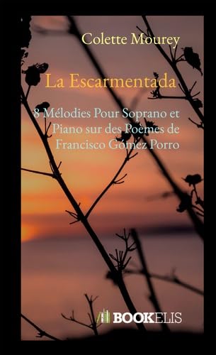La Escarmentada: 8 Mélodies Pour Soprano et Piano sur des Poèmes de Francisco Gómez Porro book