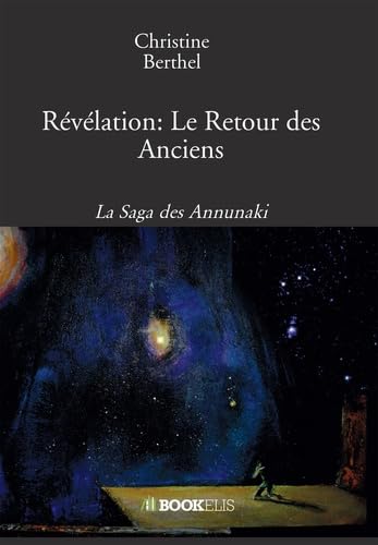 Révélation : Le Retour des Anciens : La Saga des Annunaki book