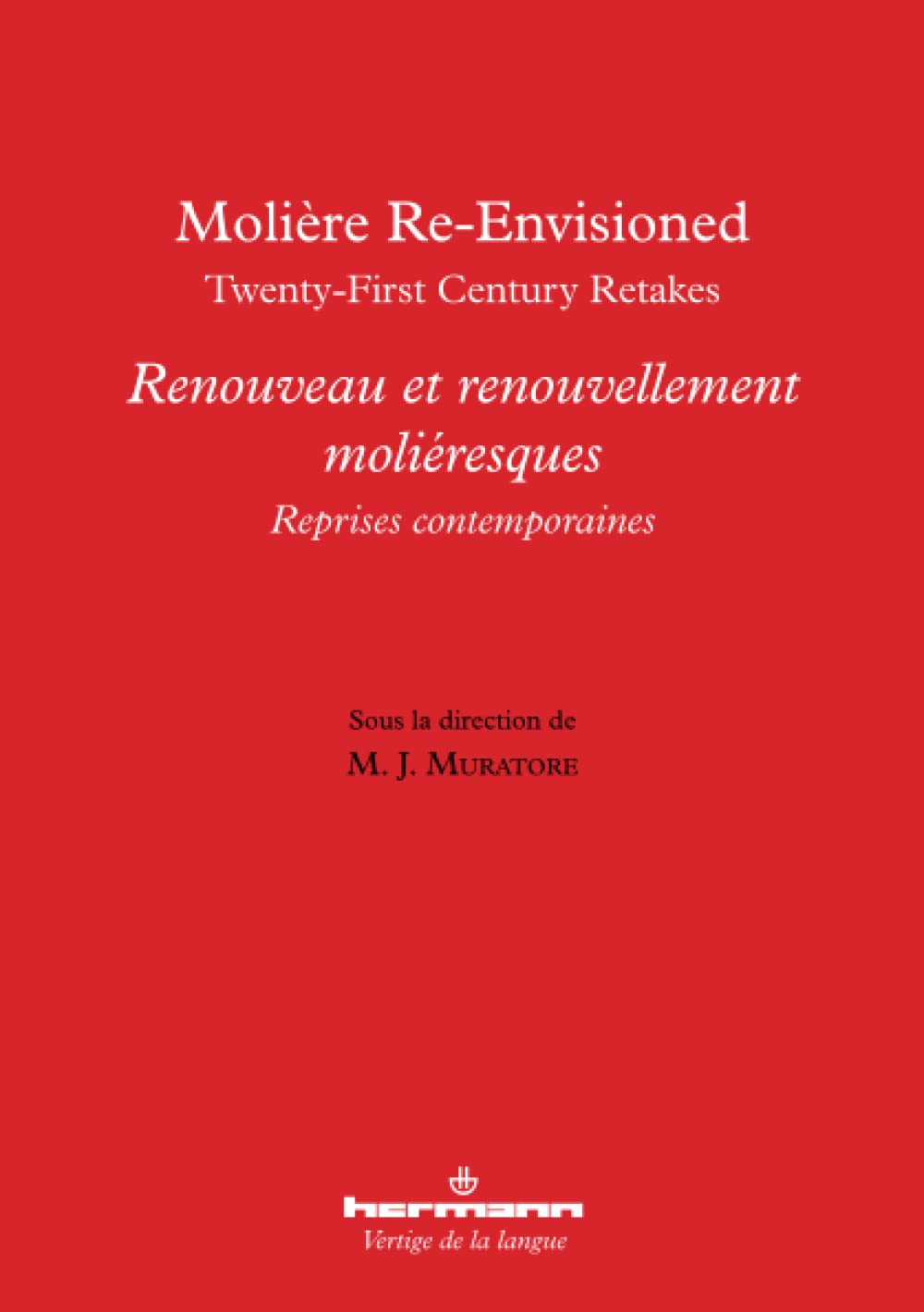 Molière re-envisioned / Renouveau et renouvellement moliéresques: Twenty-first century retakes / Reprises contemporaines book