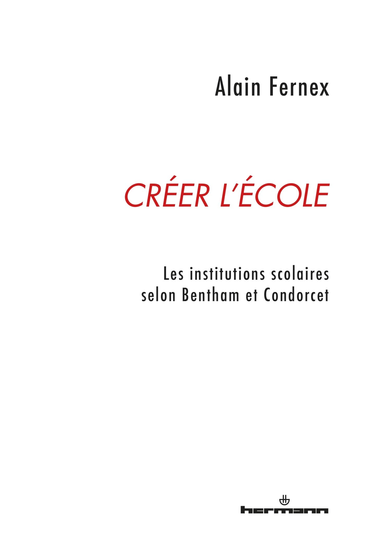 Créer l'école: Les institutions scolaires selon Bentham et Condorcet book