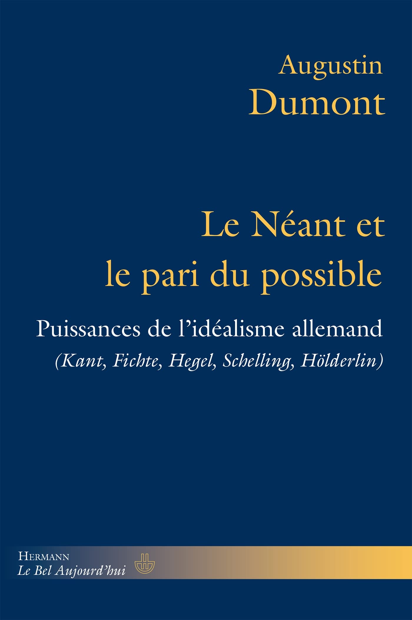 Le Néant et le pari du possible: Puissances de l'idéalisme allemand. Kant, Fichte, Hegel, Schelling, Hölderlin book