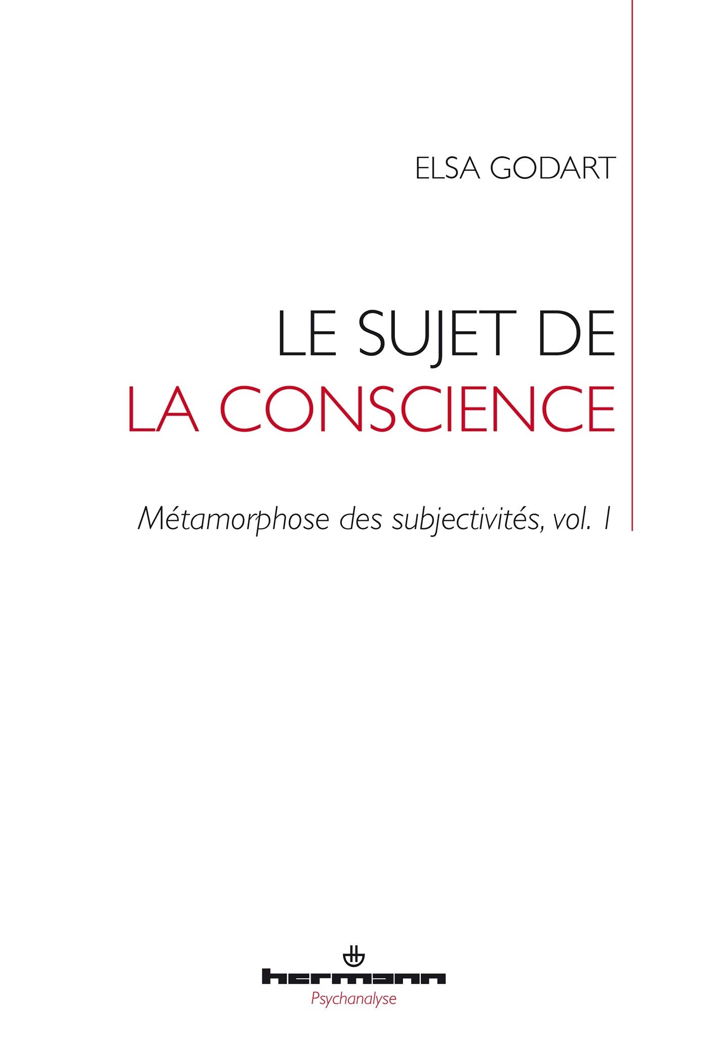 Le sujet de la conscience: Métamorphose des subjectivités, vol. 1 Psychology