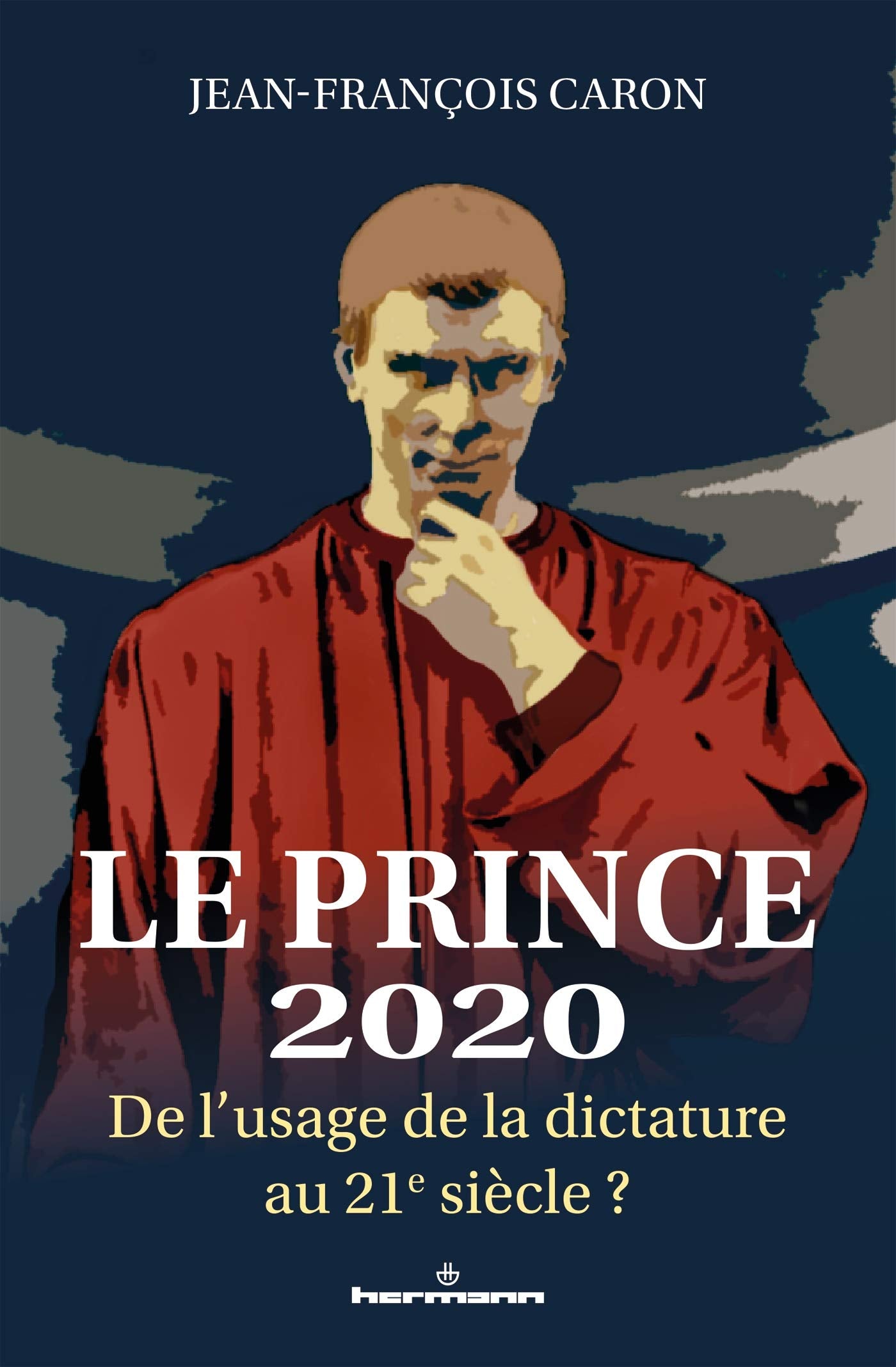 Le Prince 2020: De l'usage de la dictature au 21e siècle ? book