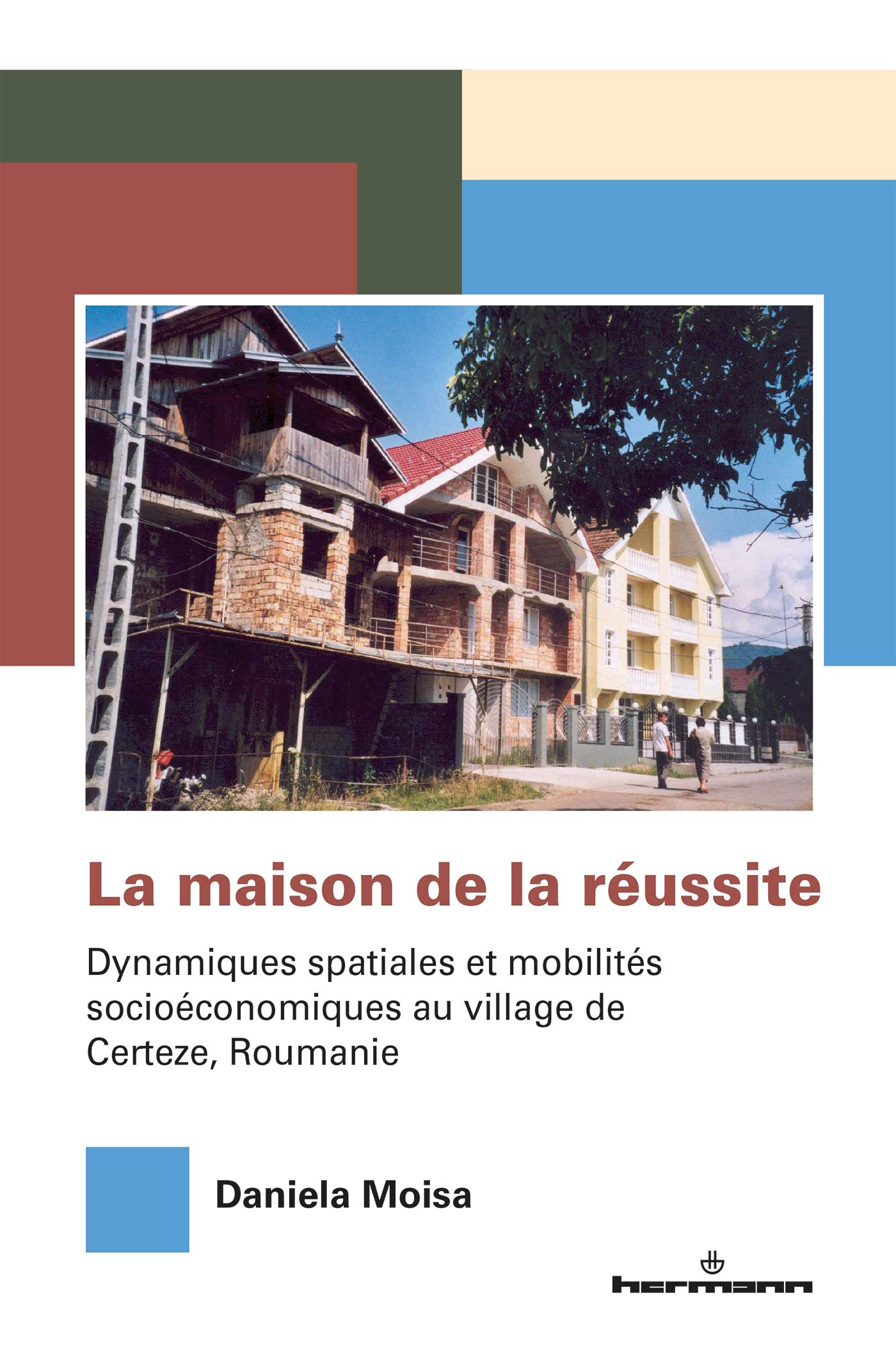 La maison de la réussite: Dynamiques spatiales et mobilités socioéconomiques au village de Certeze, Roumanie book