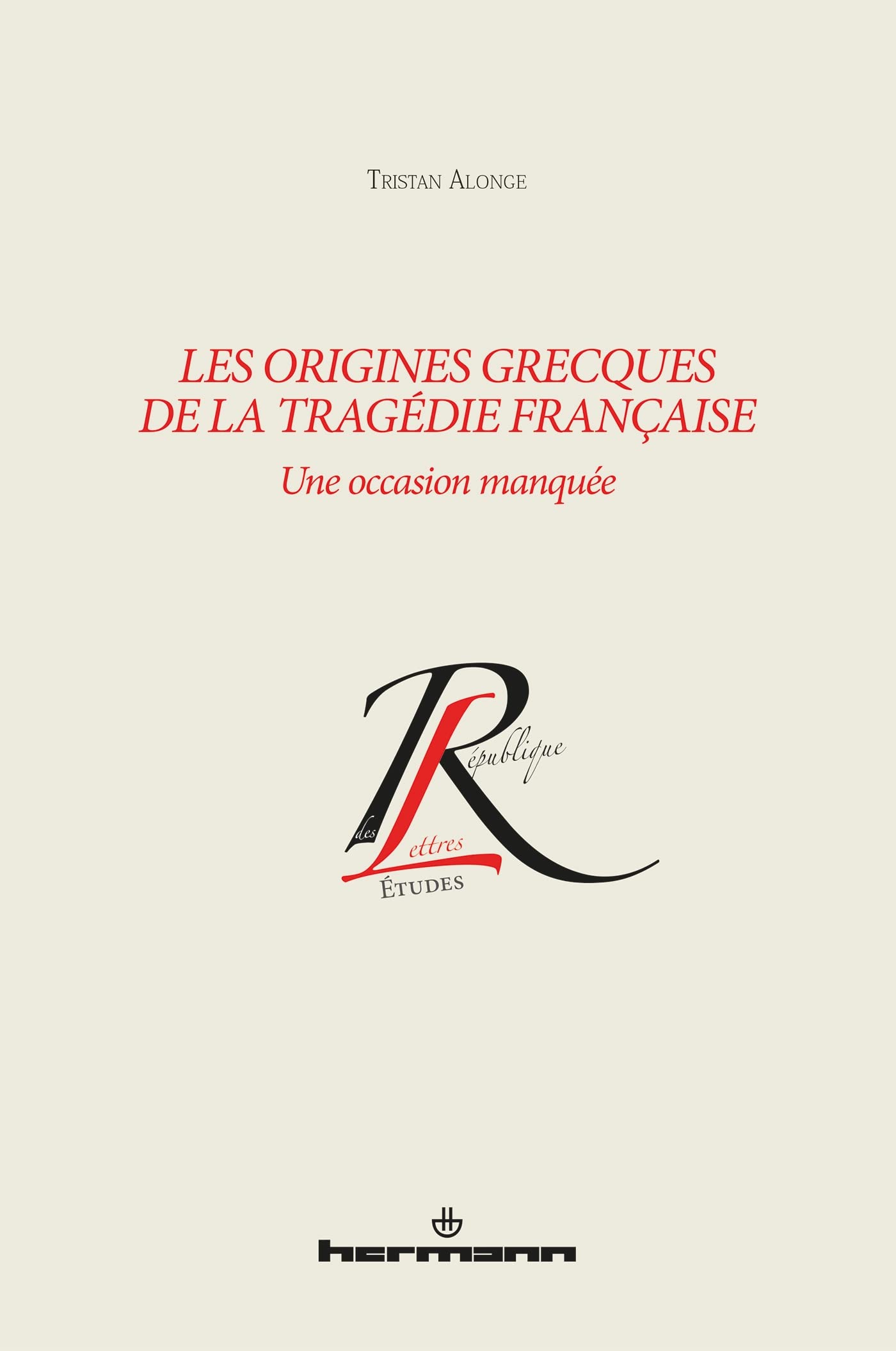 Les origines grecques de la tragédie française: Une occasion manquée book