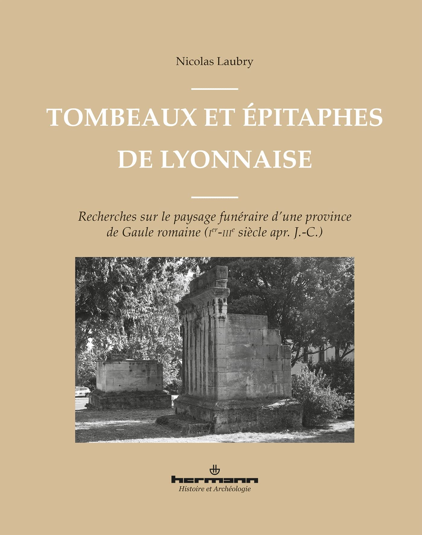 Tombeaux et épitaphes de Lyonnaise: Recherches sur le paysage funéraire d'une province de Gaule romaine (Ier-IIIe s. apr. J.-C.) book