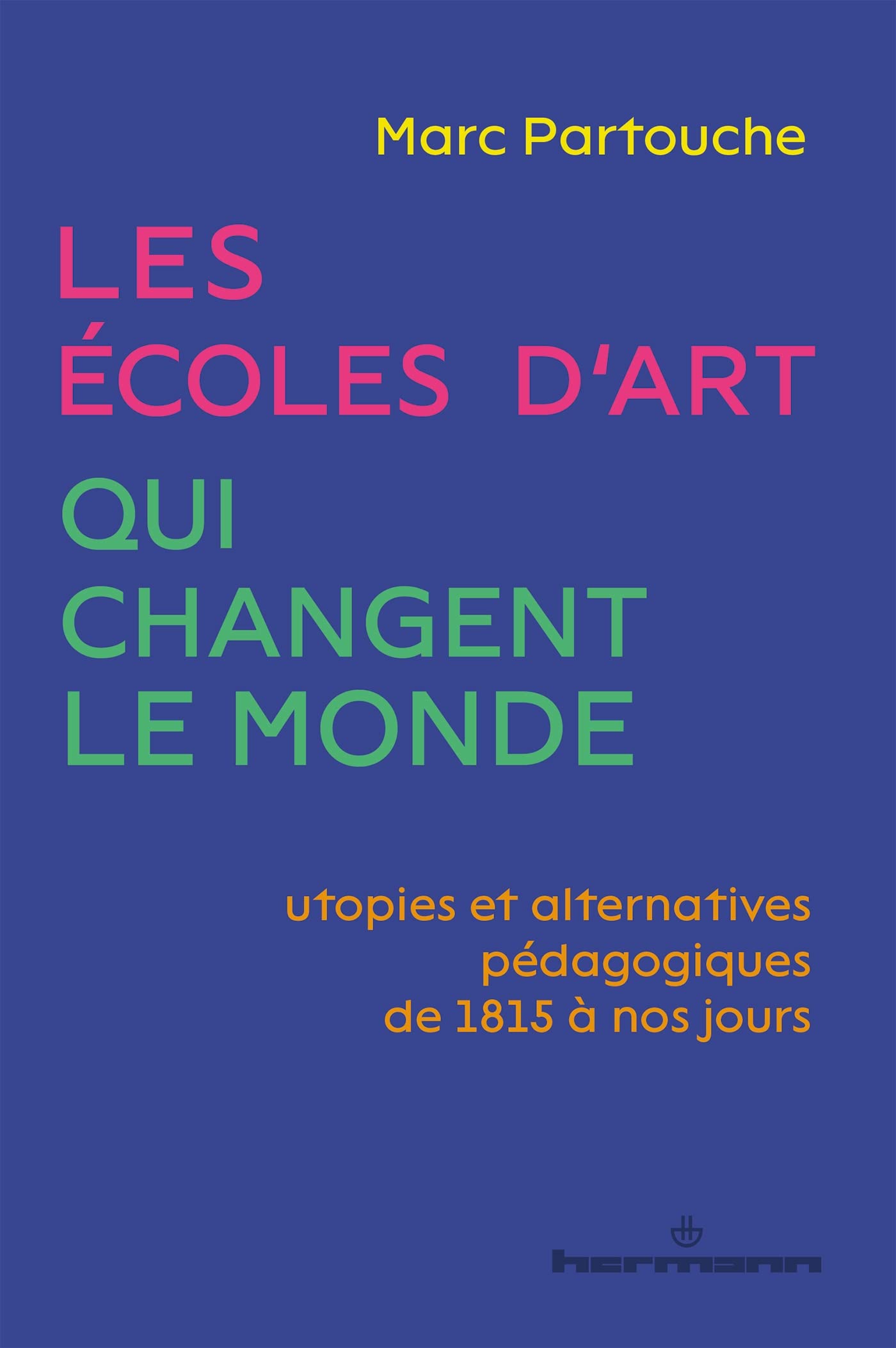 Les écoles d'art qui changent le monde: Utopies et alternatives pédagogiques de 1815 à nos jours book