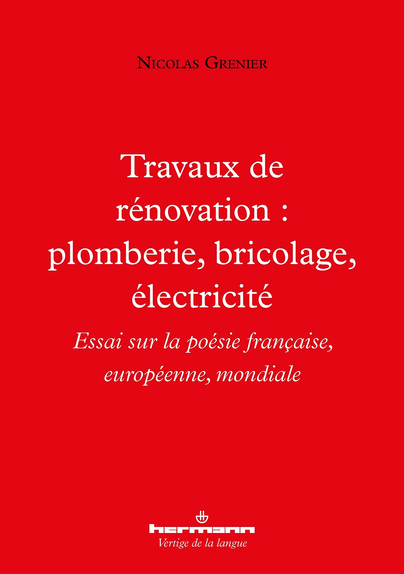 Travaux de rénovation : plomberie, bricolage, électricité: Essai sur la poésie française, européenne, mondiale book