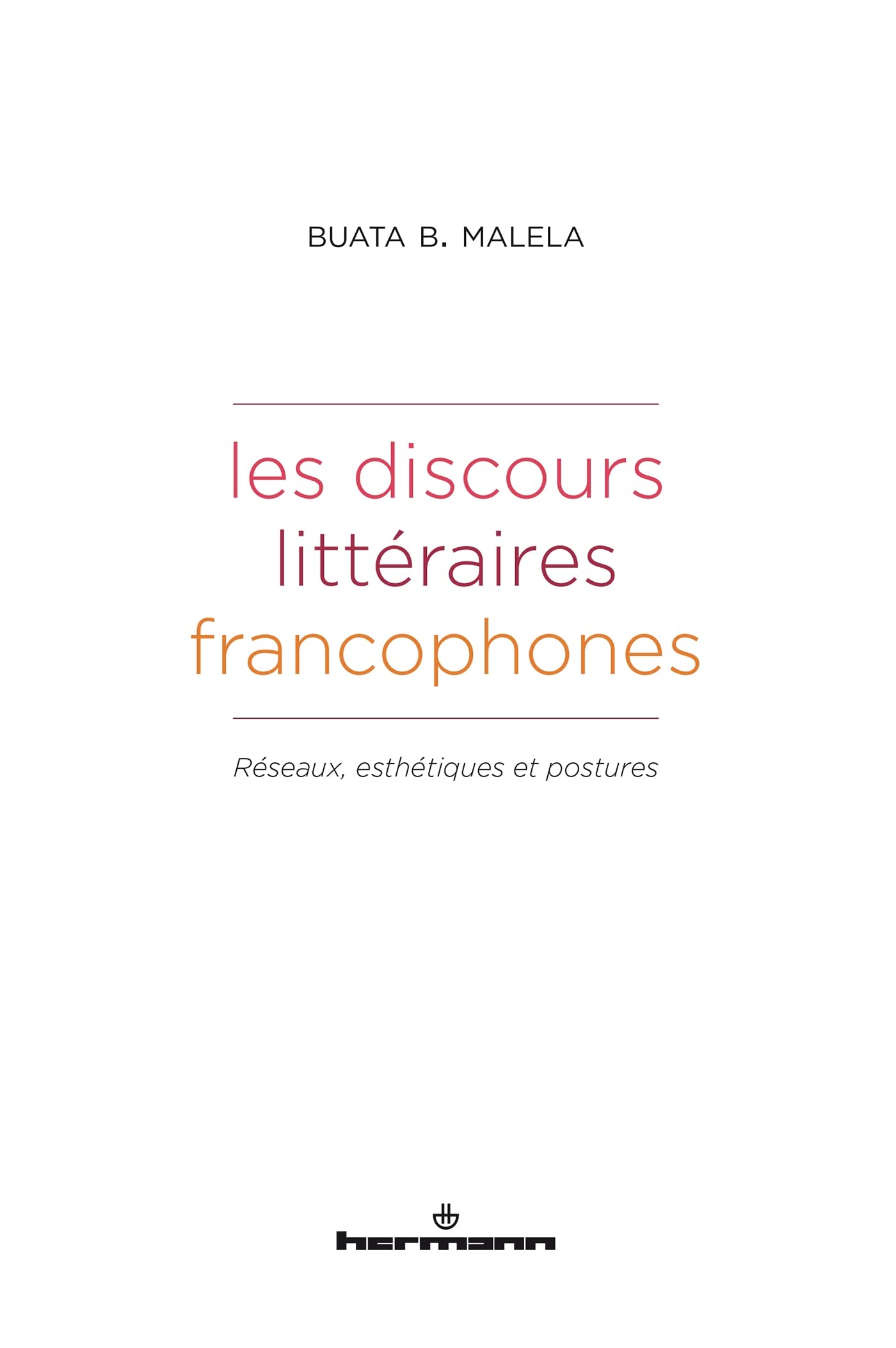 Les discours littéraires francophones: Réseaux, esthétiques et postures book