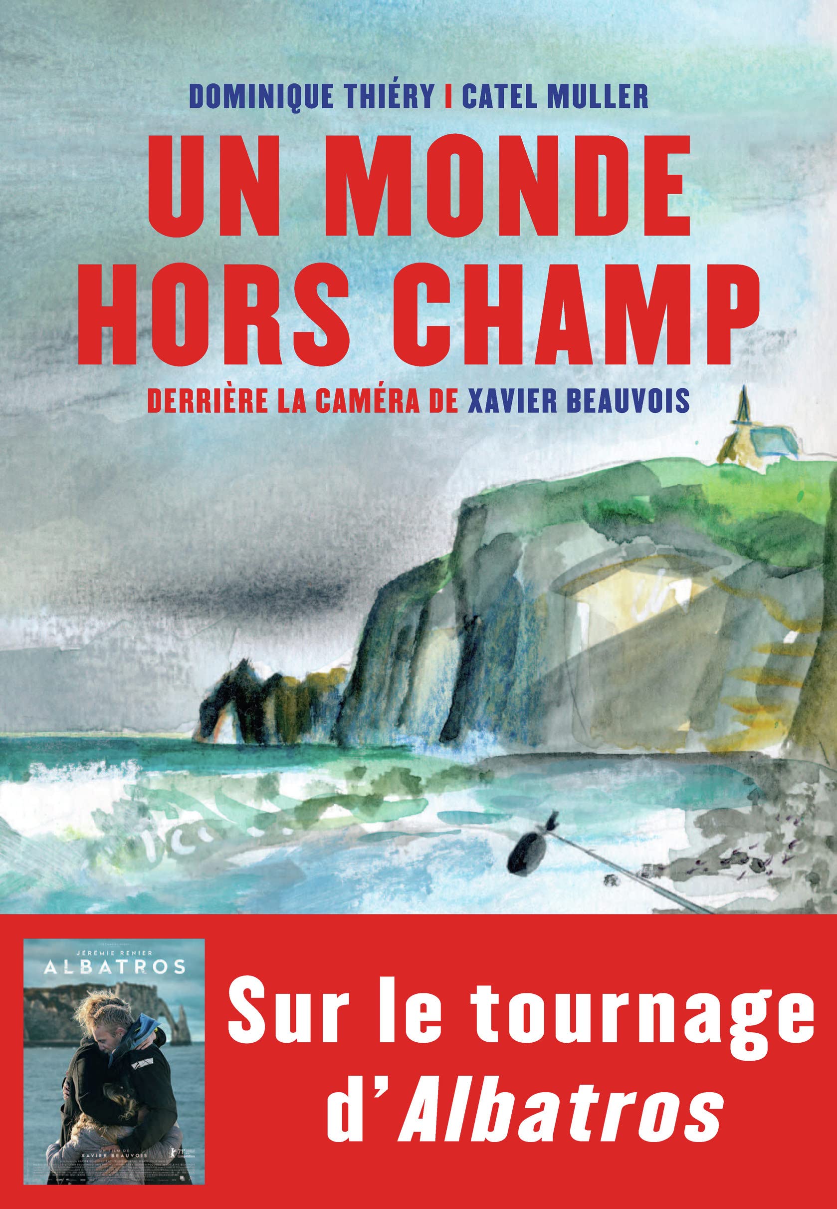 Un monde hors champ: Derrière la caméra de Xavier Beauvois Essays & Short Stories