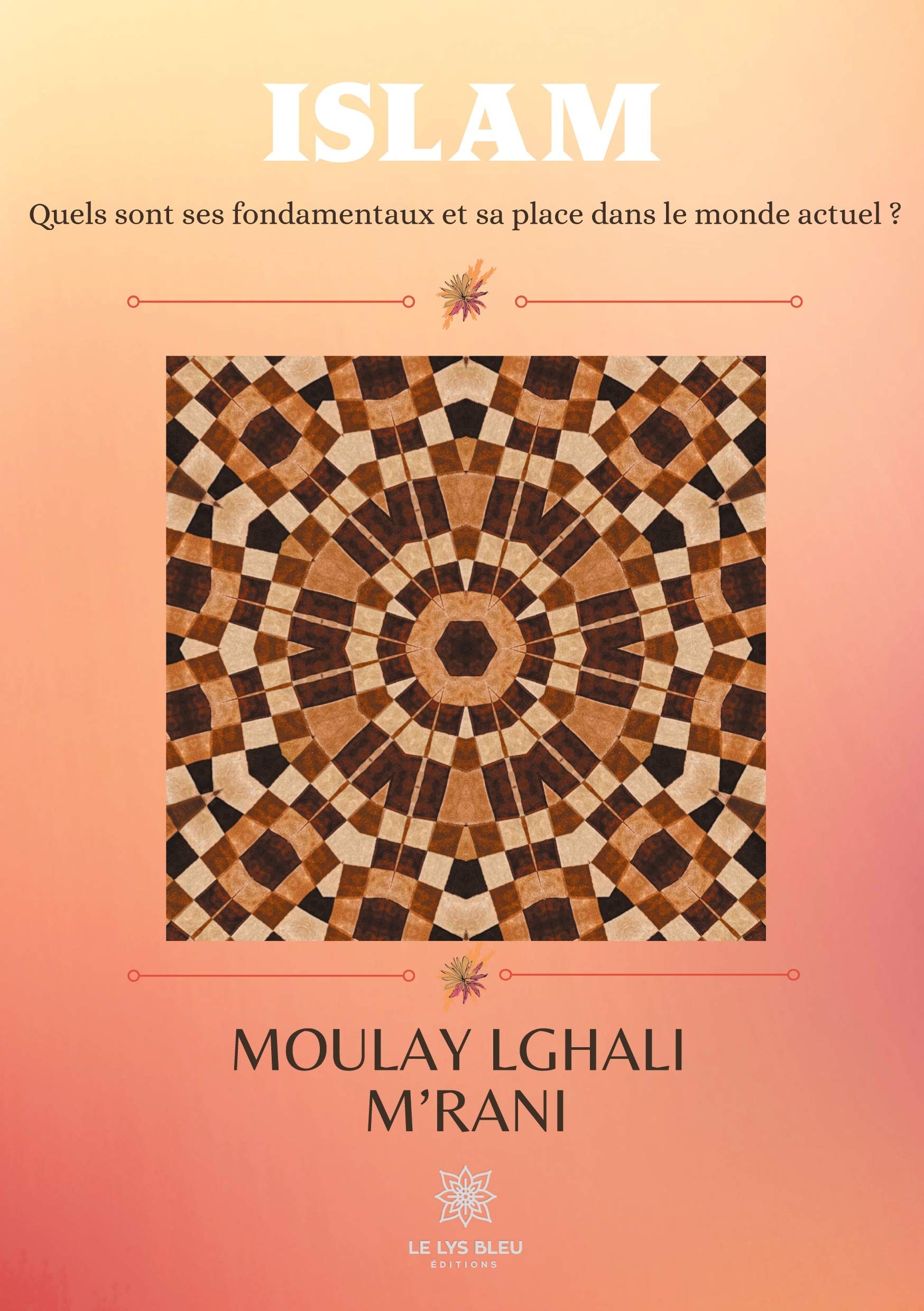 Islam: Quels sont ses fondamentaux et sa place dans le monde actuel ? Essays & Short Stories